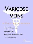 Varicose Veins - A Medical Dictionary, Bibliography, And Annotated Research Guide To Internet References di Icon Health Publications edito da Icon Group International