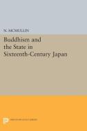 Buddhism and the State in Sixteenth-Century Japan di N. Mcmullin edito da Princeton University Press