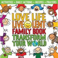 Love Life Live Lent Family Book: Transform Your World di House Publishing Church, Church House Publishing edito da CHURCH HOUSE PUBL