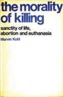 The Morality of Killling di Marvin Kohl edito da Peter Owen Publishers