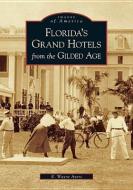 Florida's Grand Hotels from the Gilded Age di R. Wayne Ayers edito da ARCADIA PUB (SC)
