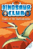 Dinosaur Club: Flight of the Quetzalcoatlus di Rex Stone edito da DK PUB