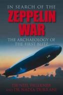 In Search of the Zeppelin War di Neil Faulkner, Nadia Durrani edito da The History Press Ltd