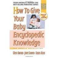 How to Give Your Baby Encyclopedic Knowledge di Glenn J. Doman, Janet Doman, Susan Aisen edito da Square One Publishers