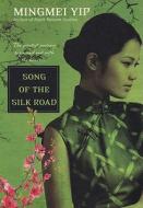 Song Of The Silk Road di Mingmei Yip edito da Kensington Publishing