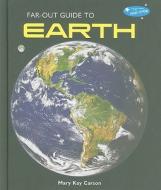 Far-Out Guide to Earth di Mary Kay Carson edito da Bailey Books