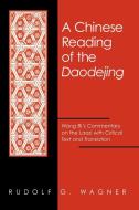 Chinese Reading of the Daodejing a: Wang Bi's Commentary on the Laozi with Critical Text and Translation di Rudolf G. Wagner edito da STATE UNIV OF NEW YORK PR