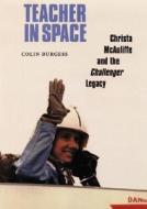 Teacher In Space di Colin Burgess edito da University Of Nebraska Press