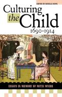 Culturing the Child, 1690-1914 di Donelle Ruwe edito da Scarecrow Press, Inc.