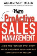 More Proactive Sales Management di William "Skip" Miller edito da Amacom/american Management Association
