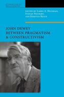 John Dewey Between Pragmatism and Constructivism di Stefan Neubert, Kersten Reich edito da Fordham University Press
