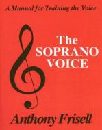 Soprano Voice di Anthony Frisell edito da Branden Publishing Co ,u.s.