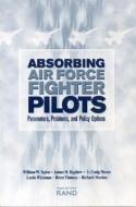 Absorbing Air Force Fighter Pilots: Parameters, Problems, and Policy Options di William Taylor, James H. Bigelow, Craig S. Moore edito da RAND CORP