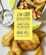 Low Carb Revolution di Annie Bell edito da Octopus Publishing Group