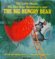 The Little Mouse, the Red Ripe Strawberry and the Big Hungry Bear di Audrey Wood edito da Child's Play International Ltd