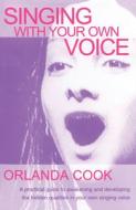 Singing with Your Own Voice di Orlanda Cook, Cook Orlanda edito da Routledge