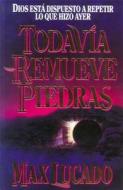 Todavia Remueve Piedras di Max Lucado, Thomas Nelson Publishers edito da Caribe Betania