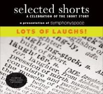 Selected Shorts: Lots Of Laughs! di David Schickler, Ron Carlson, Isaiah Sheffer, John Updike, Neil Gaiman, Etgar Keret, Nicholson Baker edito da Symphony Space