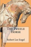 The Puzzle Horse di Robert Lee Engel edito da Robert Lee Engel