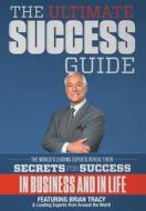 The Ultimate Success Guide di Leading Experts From Around the World, Brian Tracy, Nick Esq Nanton edito da CELEBRITY PR