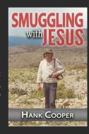 Smuggling With Jesus di Hank Cooper edito da LIGHTNING SOURCE INC