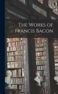 The Works of Francis Bacon di Anonymous edito da LEGARE STREET PR