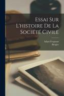 Essai Sur L'histoire De La Société Civile di Adam Ferguson, Bergier edito da LEGARE STREET PR