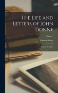 The Life and Letters of John Donne: Dean of St. Paul's; Volume 1 di Edmund Gosse edito da LEGARE STREET PR