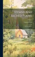 Hymns And Sacred Poems: In Two Volumes; Volume 1 di Charles Wesley edito da LEGARE STREET PR