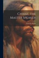 Christ, the Master Speaker di Grenville Kleiser edito da LEGARE STREET PR