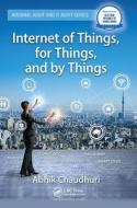 Internet Of Things, For Things, And By Things di Abhik Chaudhuri edito da Taylor & Francis Ltd