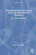 Withdrawal From Immanuel Kant And International Relations di Mark F. N. Franke edito da Taylor & Francis Ltd