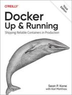 Docker: Up & Running: Shipping Reliable Containers in Production di Sean Kane, Karl Matthias edito da OREILLY MEDIA