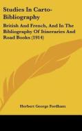 Studies in Carto-Bibliography: British and French, and in the Bibliography of Itineraries and Road Books (1914) di Herbert George Fordham edito da Kessinger Publishing