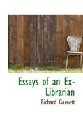Essays Of An Ex-librarian di Richard Garnett edito da Bibliolife