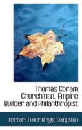 Thomas Coram, Churchman, Empire Builder And Philanthropist di H F B Compston edito da Bibliolife
