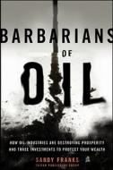 Barbarians Of Oil di Sandy Franks, Sara Nunnally edito da John Wiley & Sons Inc