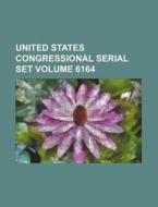 United States Congressional Serial Set Volume 6164 di Books Group edito da Rarebooksclub.com