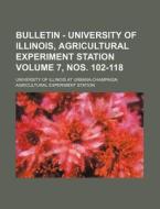Bulletin - University of Illinois, Agricultural Experiment Station Volume 7, Nos. 102-118 di University Of Illinois at Station edito da Rarebooksclub.com