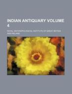 Indian Antiquary Volume 4 di Royal Anthropological Ireland edito da Rarebooksclub.com