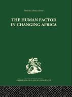 The Human Factor in Changing Africa di Melville J. Herskovits edito da ROUTLEDGE