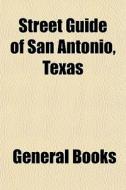 Street Guide Of San Antonio, Texas di General Books edito da General Books