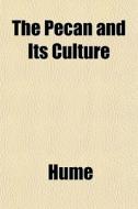 The Pecan And Its Culture di Hume edito da General Books