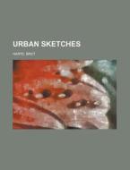 Urban Sketches di Bret Harte edito da General Books Llc