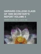Harvard College Class Of 1889 Secretary' di Harvard College Class Of edito da Rarebooksclub.com
