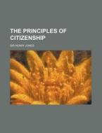 The Principles Of Citizenship di Henry Jones edito da Rarebooksclub.com