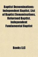 Baptist Denominations: Independent Bapti di Books Llc edito da Books LLC, Wiki Series
