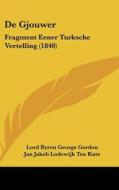 de Gjouwer: Fragment Eener Turksche Vertelling (1840) di George Gordon Byron, Jan Jakob Lodewijk Ten Kate, Lord Byron George Gordon edito da Kessinger Publishing
