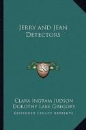 Jerry and Jean Detectors di Clara Ingram Judson edito da Kessinger Publishing