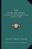 The Hope of Israel: A Review of the Argument from Prophecy (1896) di Francis Henry Woods edito da Kessinger Publishing